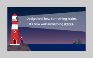 Illustration of a lighthouse at night beaming light across text that reads: design isn't how something looks, it's how well something works.